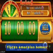 flores amarelas nomes